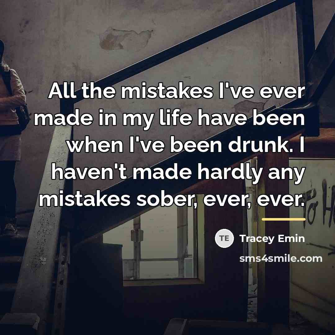 “All the mistakes I've ever made in my life have…” quote by Tracey Emin