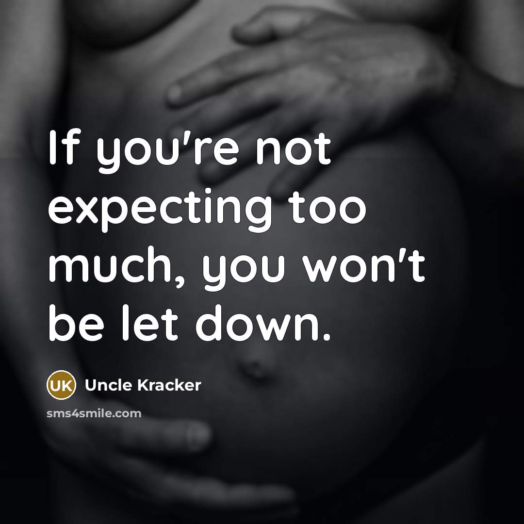 “If you're not expecting too much, you won't be let down.” quote by Uncle Kracker