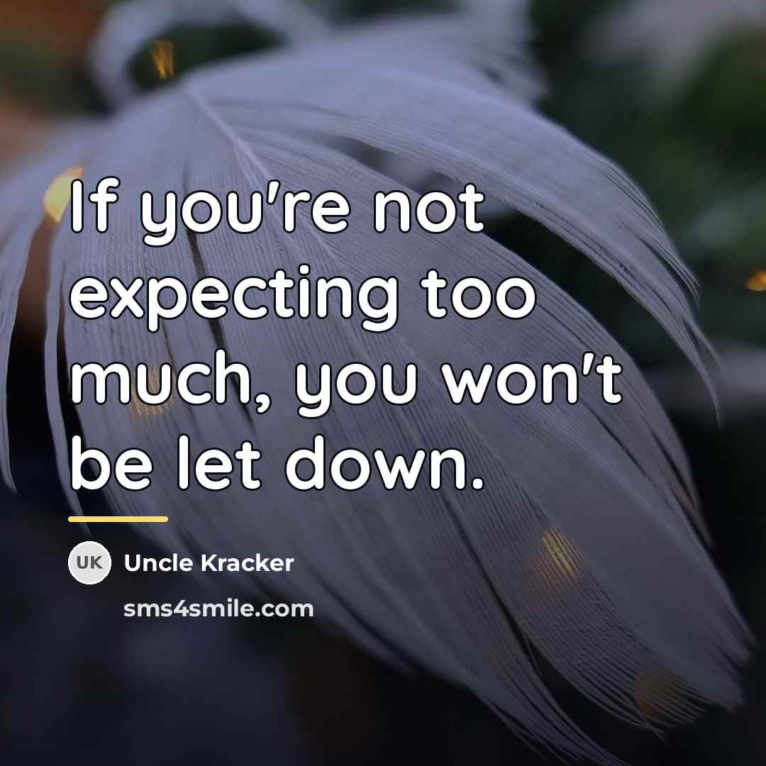 “If you're not expecting too much, you won't be let…” quote by Uncle Kracker