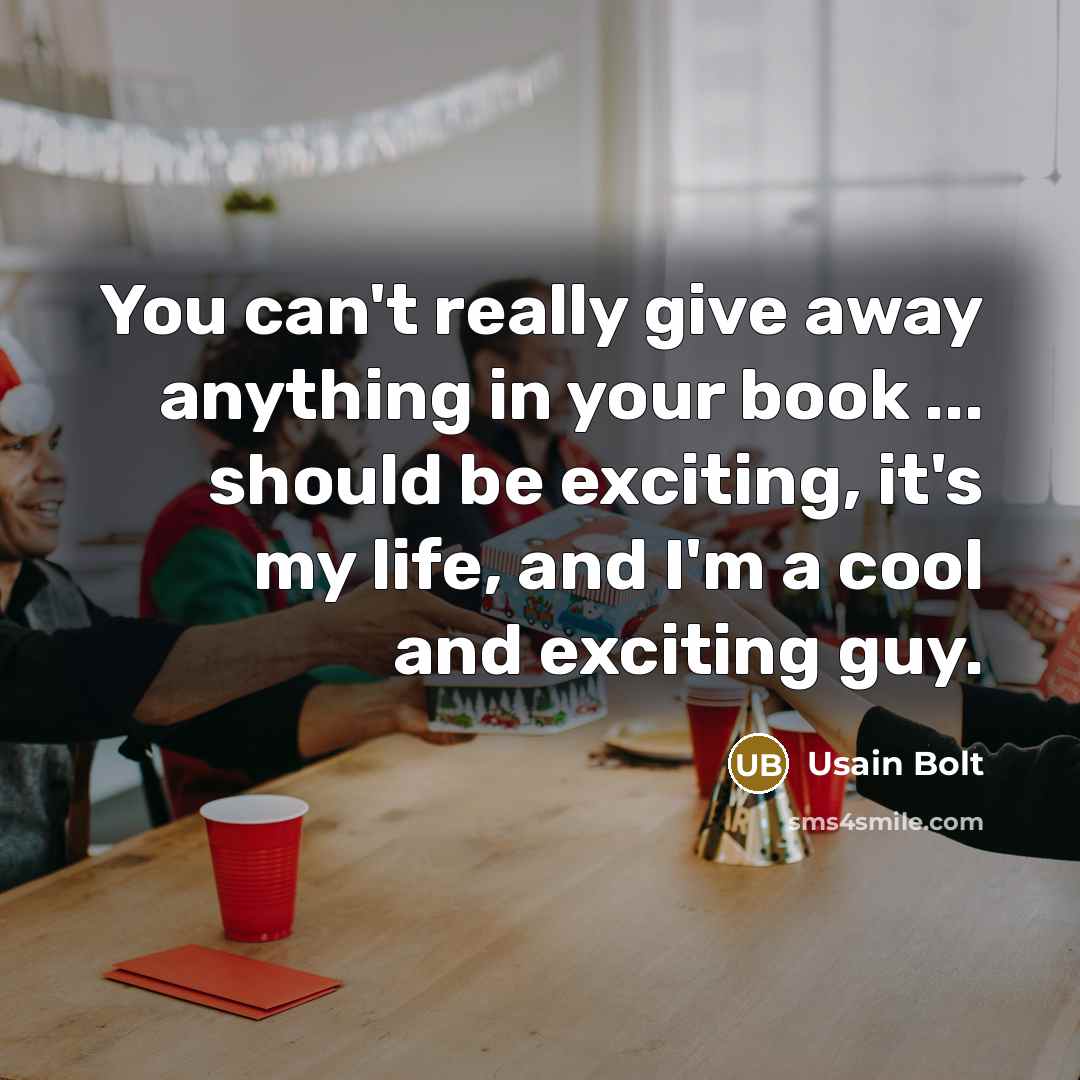“You can't really give away anything in your book ...…” quote by Usain Bolt