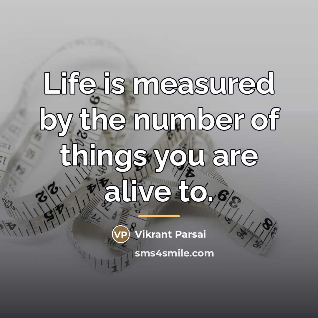 “Life is measured by the number of things you are…” quote by Vikrant Parsai