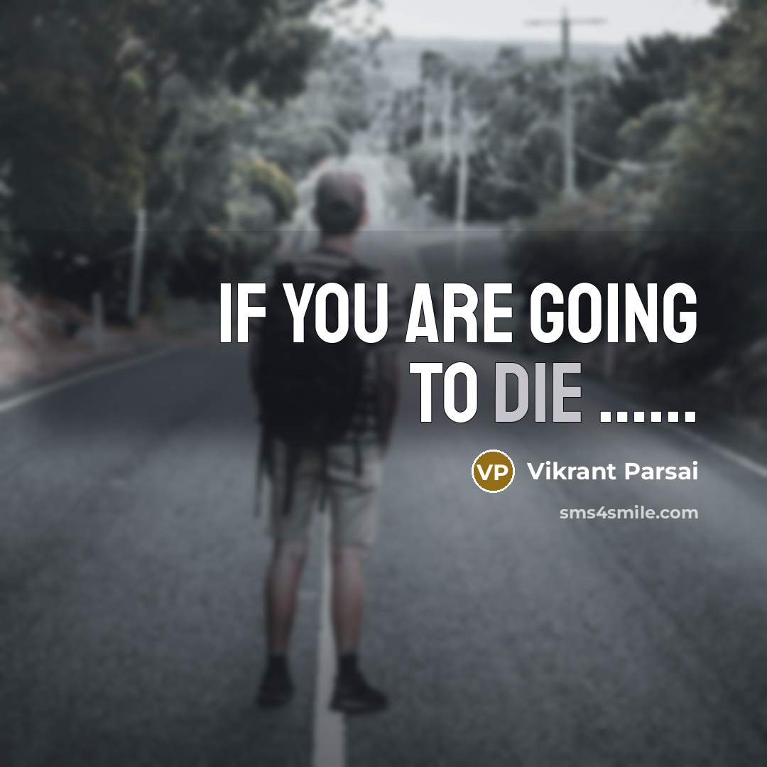 “If you are going to die ...........…” quote by Vikrant Parsai