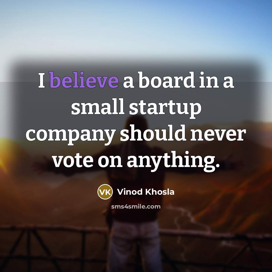 “I believe a board in a small startup company should…” quote by Vinod Khosla