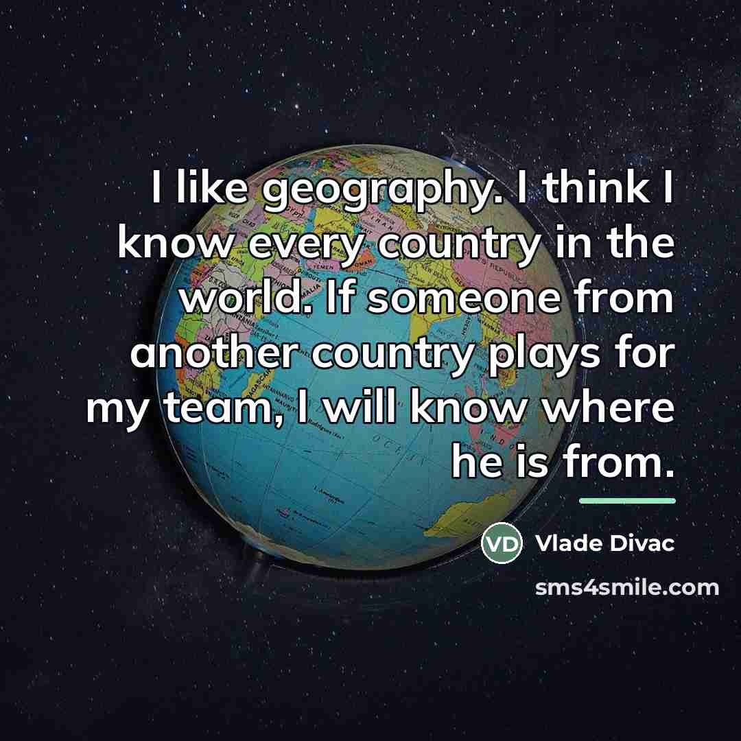 “I like geography. I think I know every country in…” quote by Vlade Divac