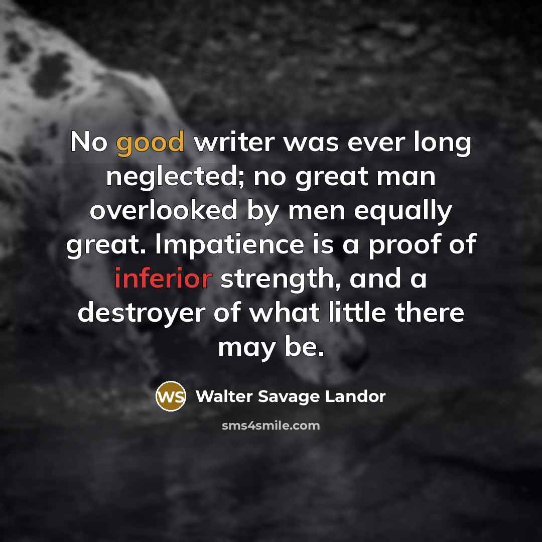 “No good writer was ever long neglected; no great man…” quote by Walter Savage Landor