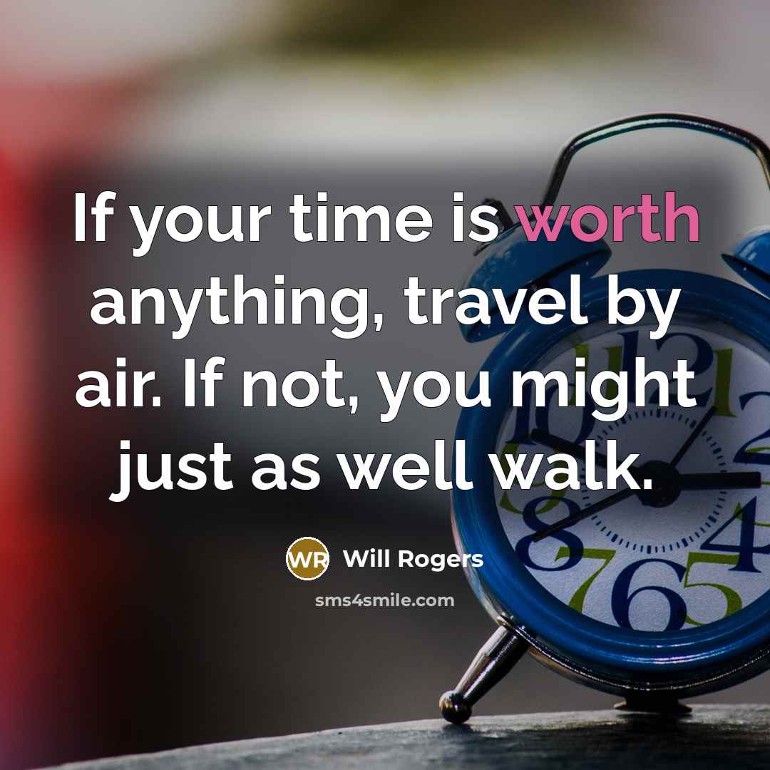 “If your time is worth anything, travel by air. If…” quote by Will Rogers