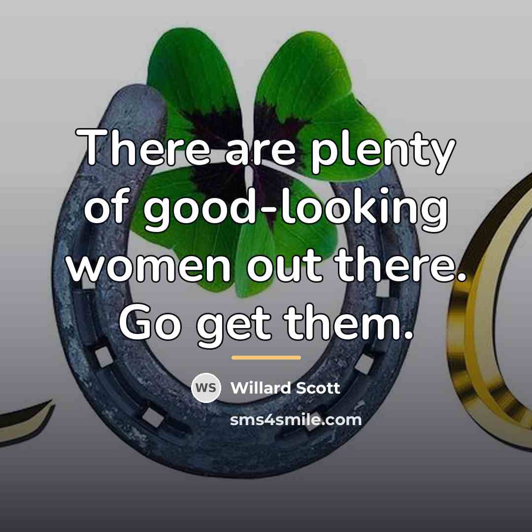 “There are plenty of good-looking women out there. Go get…” quote by Willard Scott