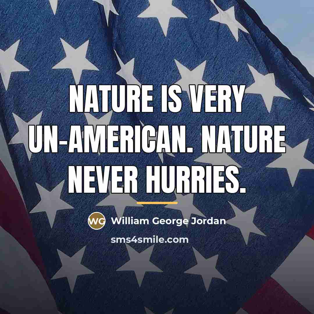 “Nature is very un-American. Nature never hurries.…” quote by William George Jordan