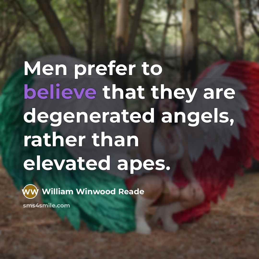 “Men prefer to believe that they are degenerated angels, rather…” quote by William Winwood Reade