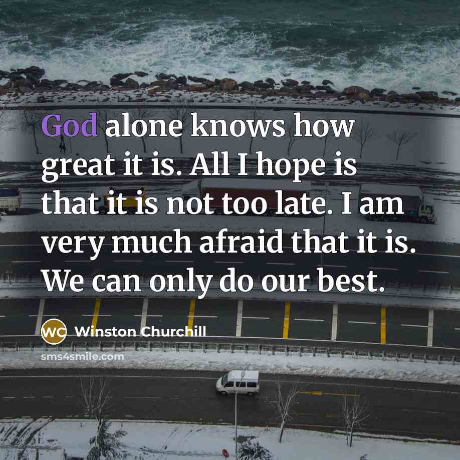 “God alone knows how great it is. All I hope…” quote by Winston Churchill