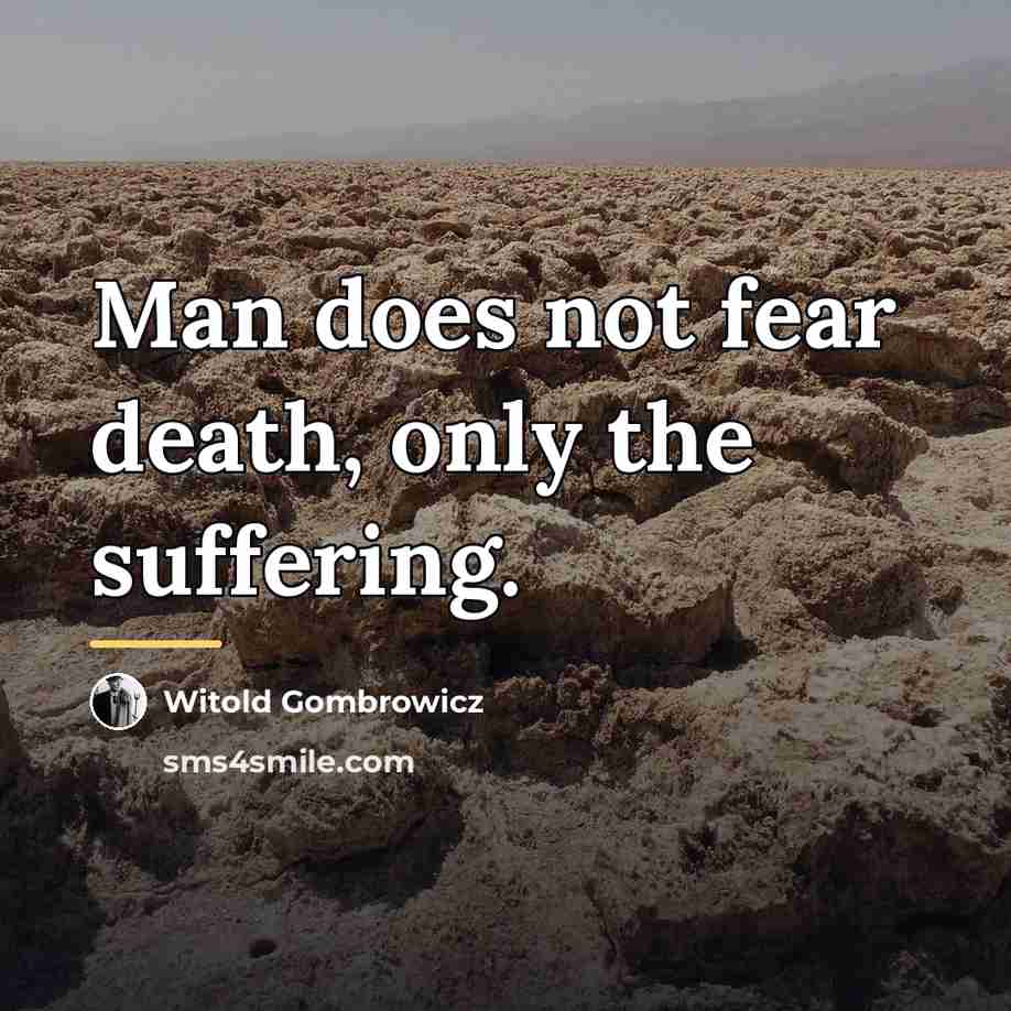 “Man does not fear death, only the suffering.…” quote by Witold Gombrowicz