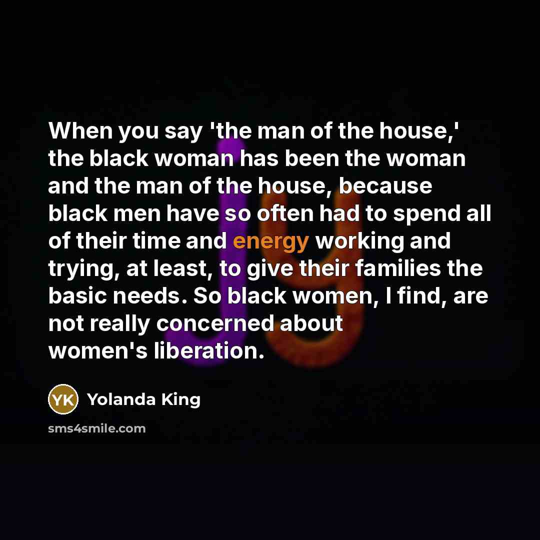 “When you say 'the man of the house,' the black…” quote by Yolanda King