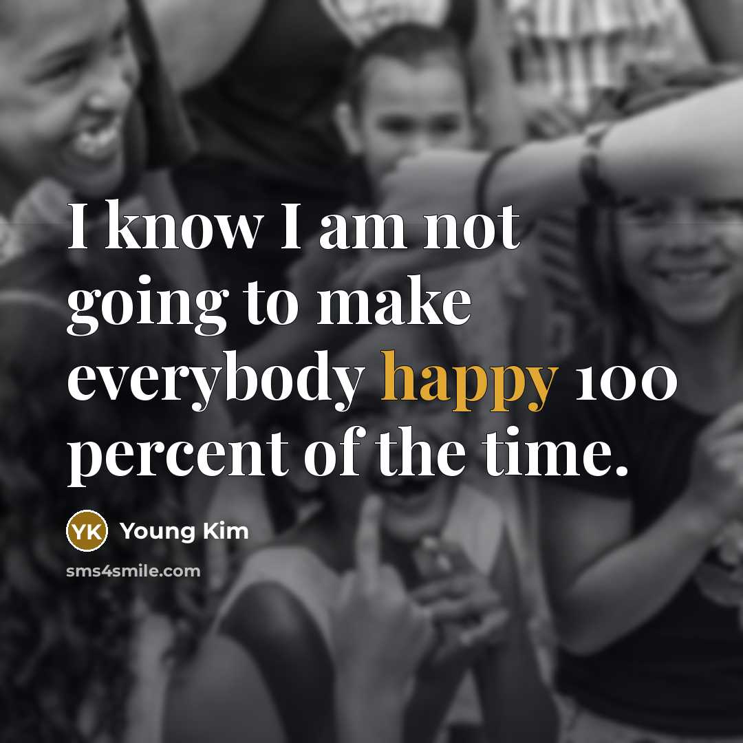“I know I am not going to make everybody happy…” quote by Young Kim