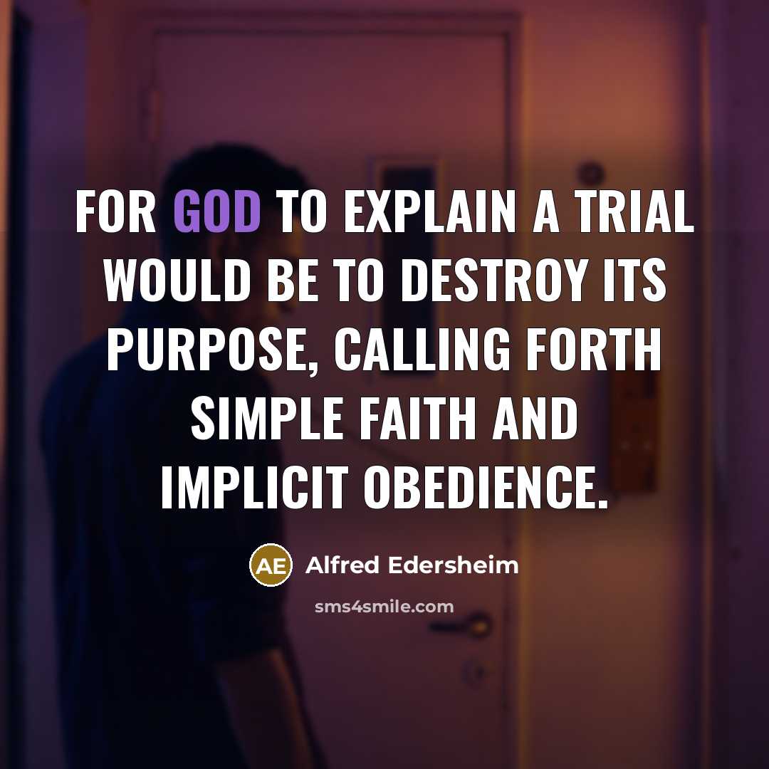 “For God to explain a trial would be to destroy…” quote by Alfred Edersheim