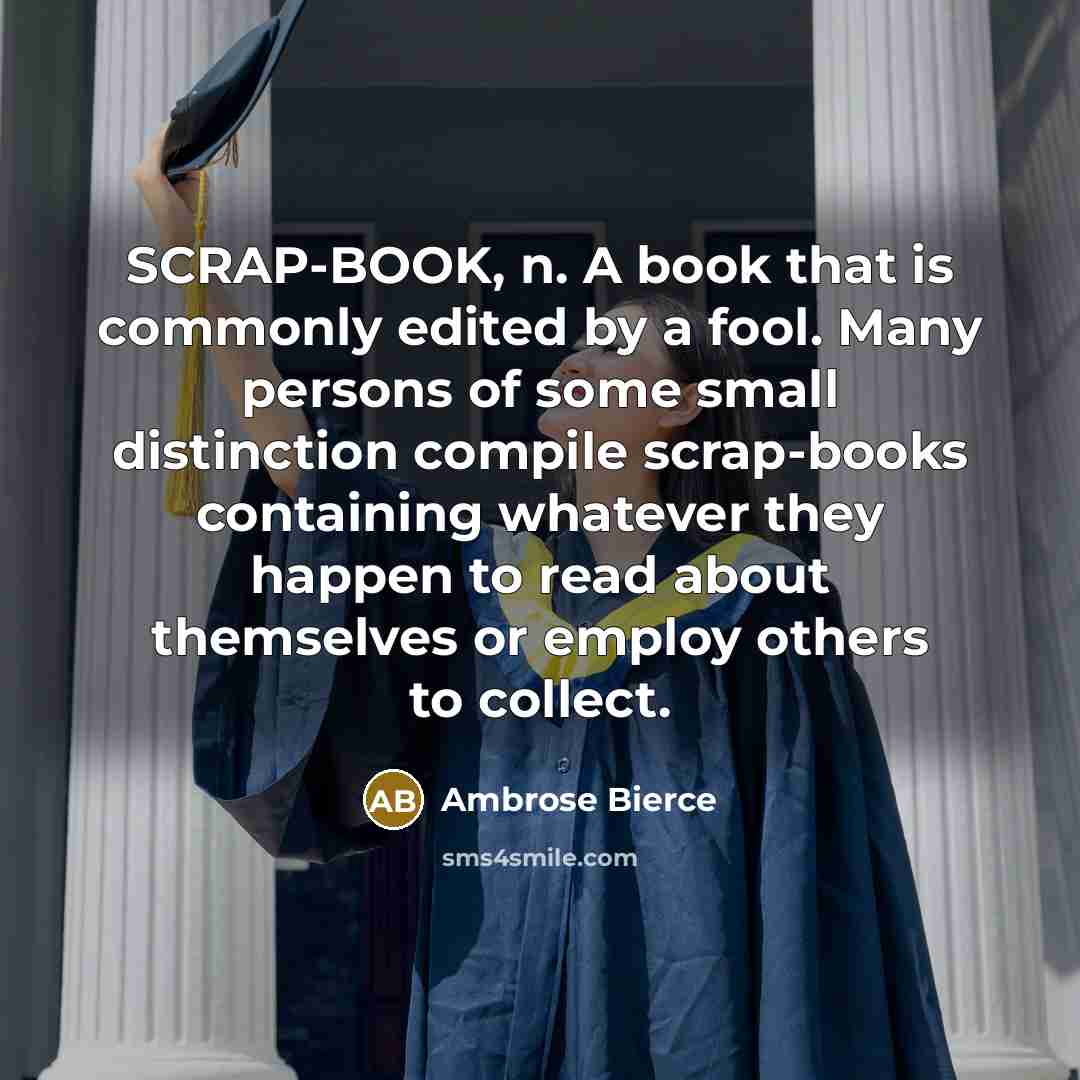 “SCRAP-BOOK, n. A book that is commonly edited by a…” quote by Ambrose Bierce