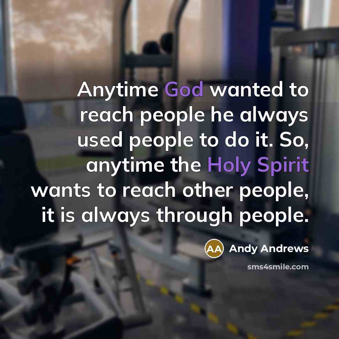 “Anytime God wanted to reach people he always used people…” quote by Andy Andrews