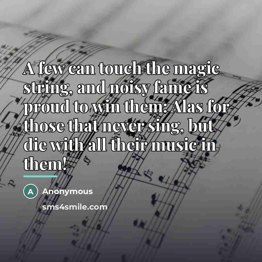 “A few can touch the magic string, and noisy fame…” quote by Anonymous