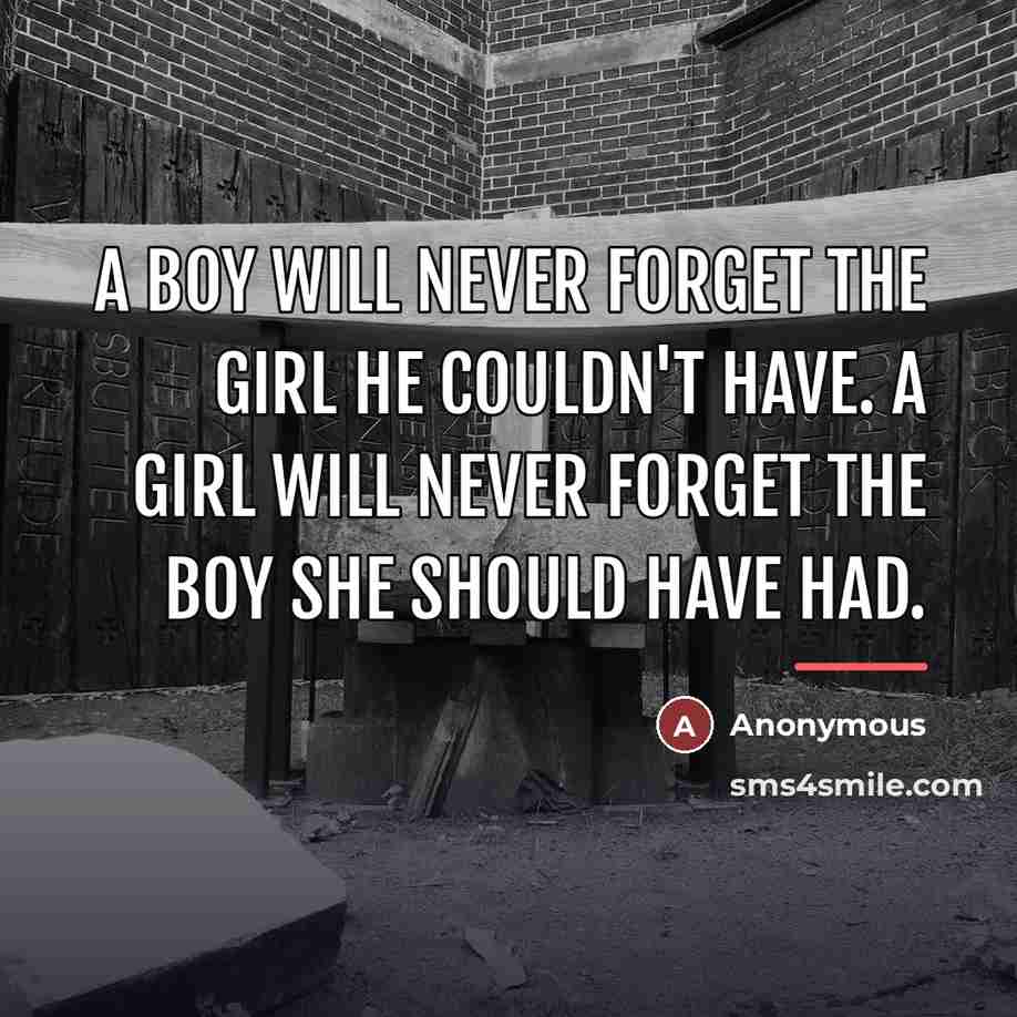 “A boy will never forget the girl he couldn't have.…” quote by Anonymous