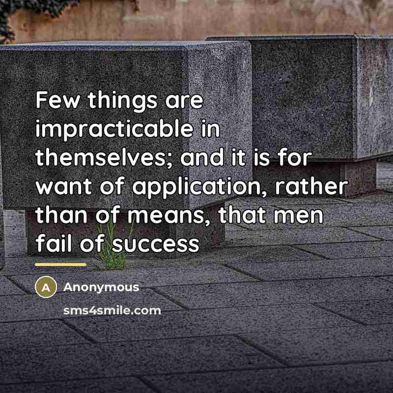 “Few things are impracticable in themselves; and it is for…” quote by Anonymous