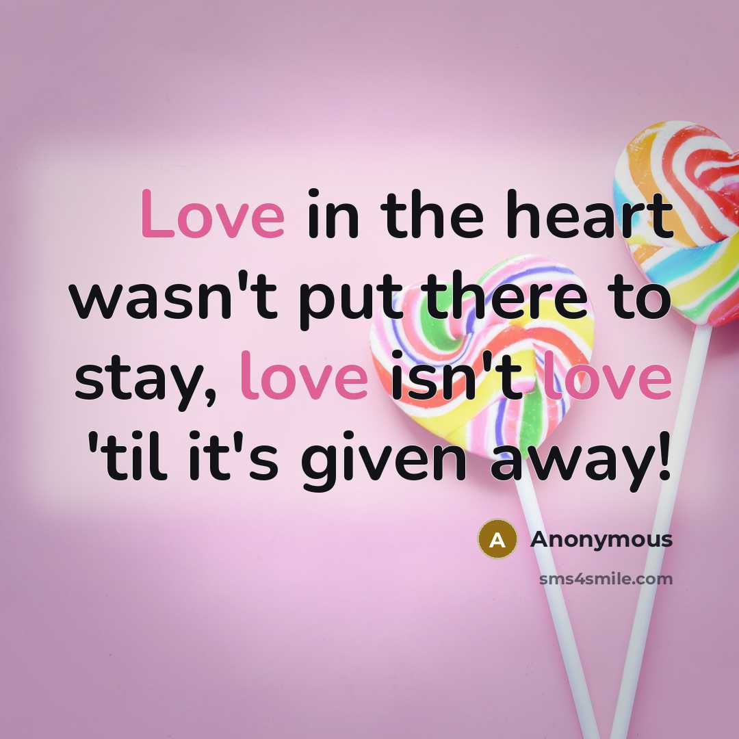 “Love in the heart wasn't put there to stay, love…” quote by Anonymous