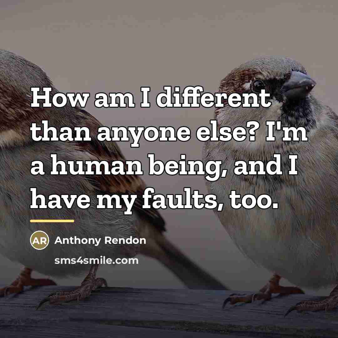 “How am I different than anyone else? I'm a human…” quote by Anthony Rendon