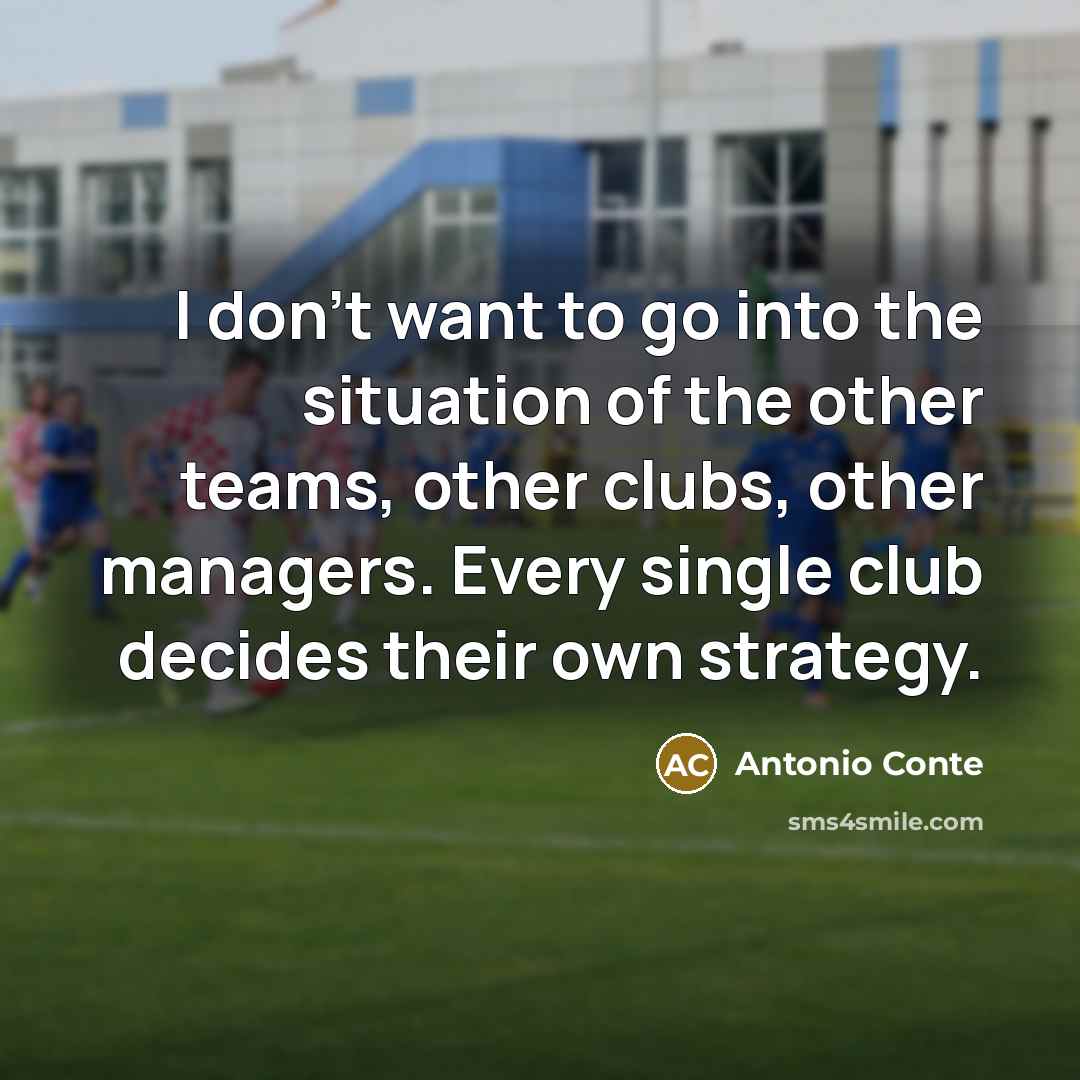 “I don't want to go into the situation of the…” quote by Antonio Conte