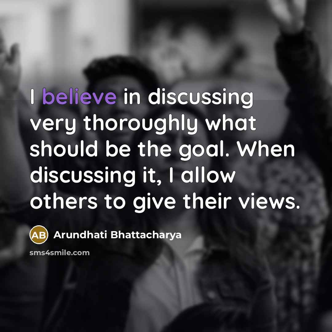 “I believe in discussing very thoroughly what should be the…” quote by Arundhati Bhattacharya