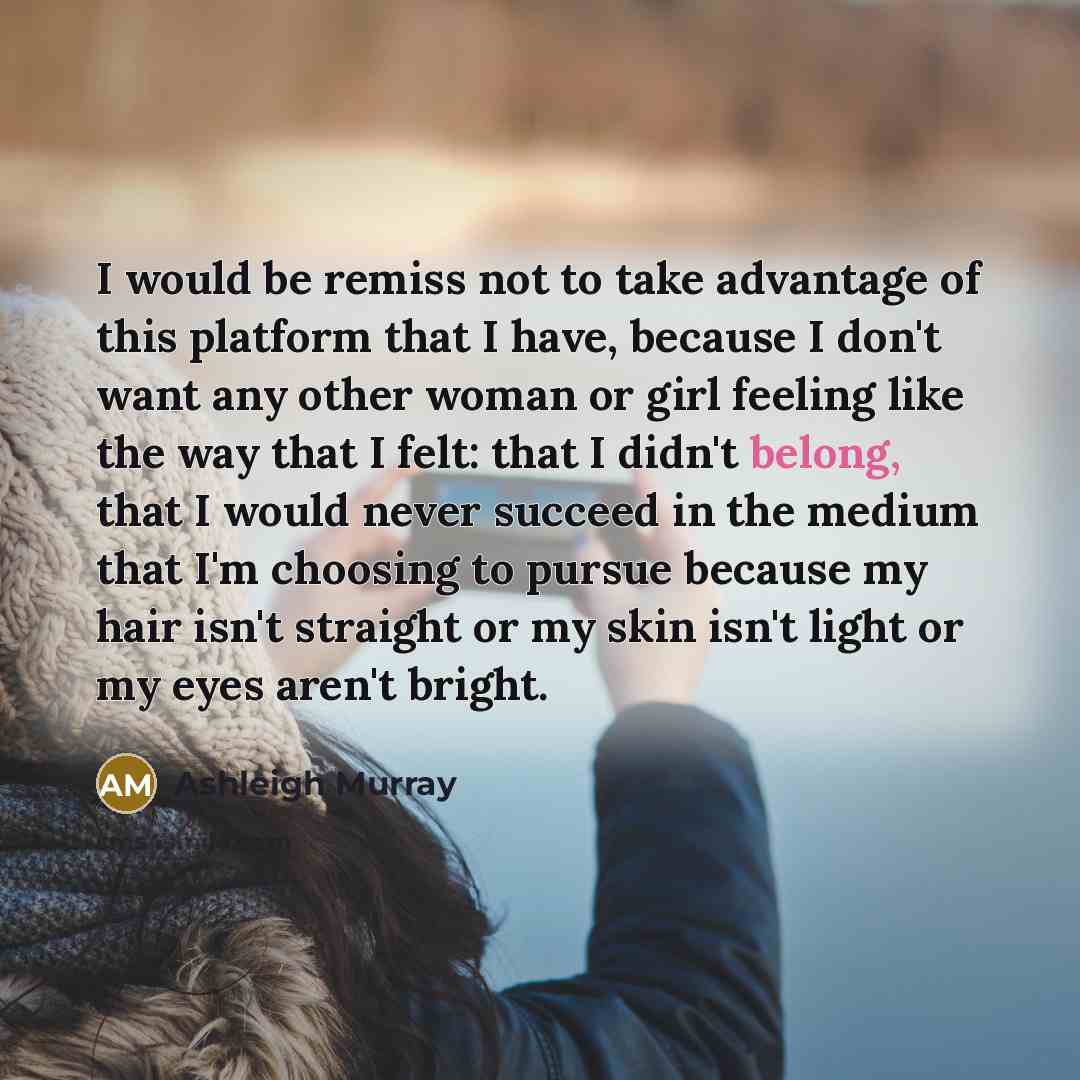 “I would be remiss not to take advantage of this…” quote by Ashleigh Murray