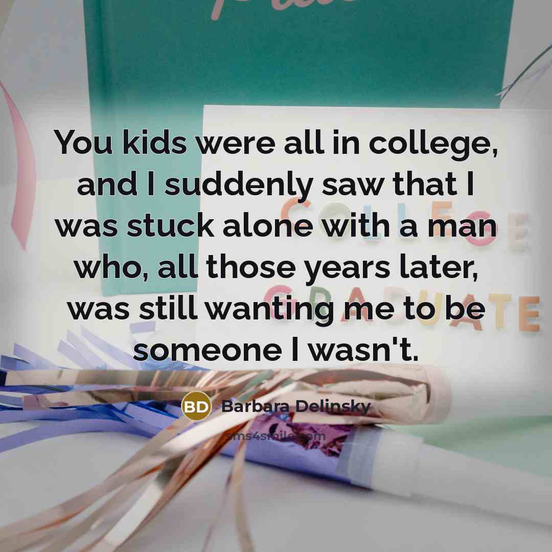 “You kids were all in college, and I suddenly saw…” quote by Barbara Delinsky