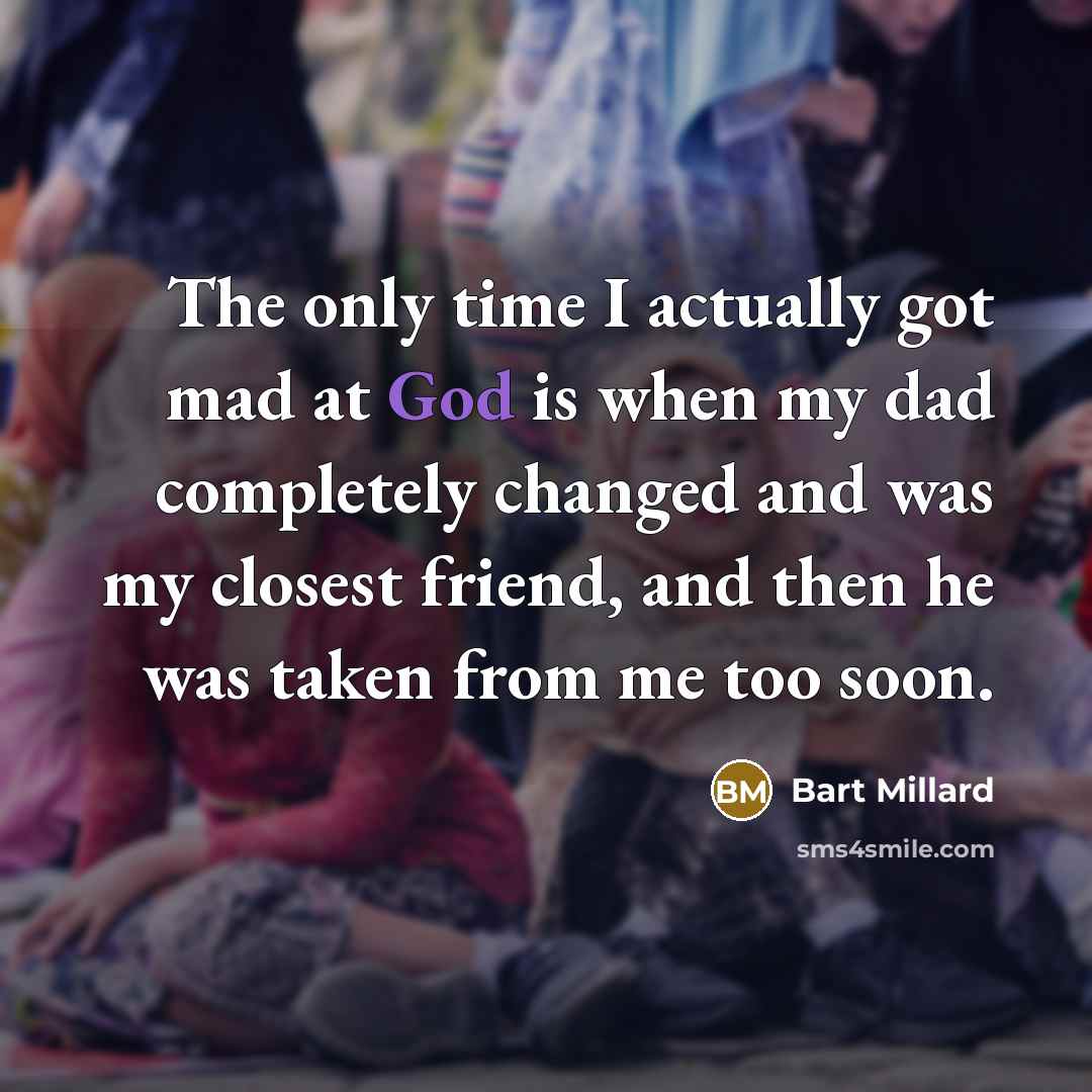 “The only time I actually got mad at God is…” quote by Bart Millard