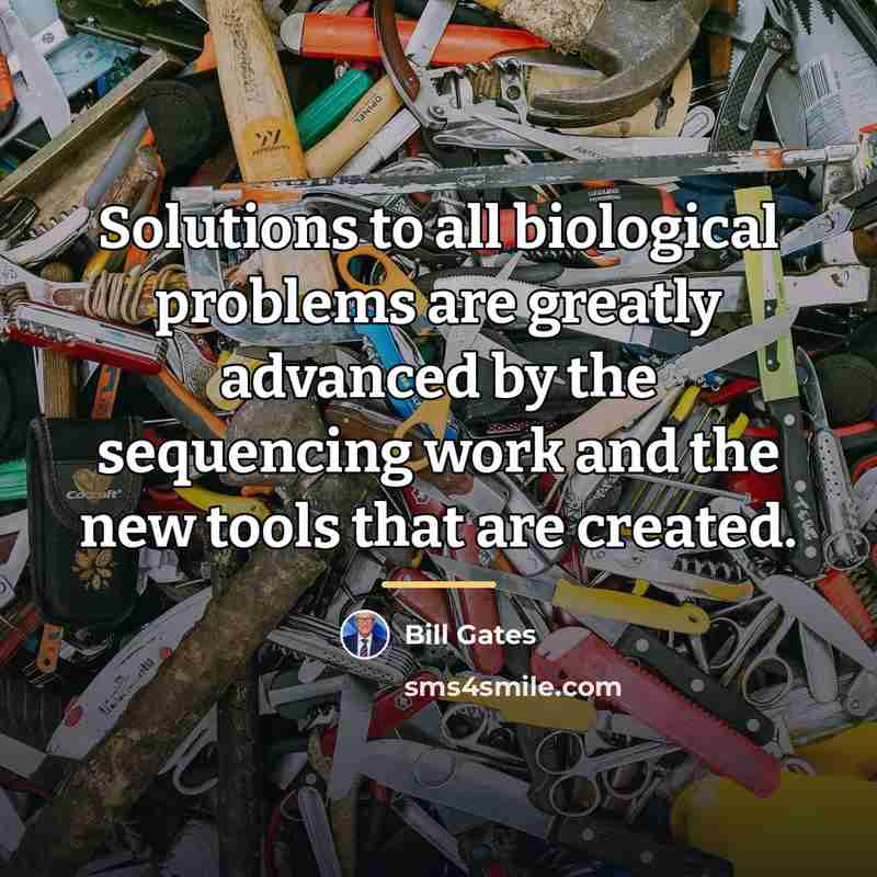 “Solutions to all biological problems are greatly advanced by the…” quote by Bill Gates