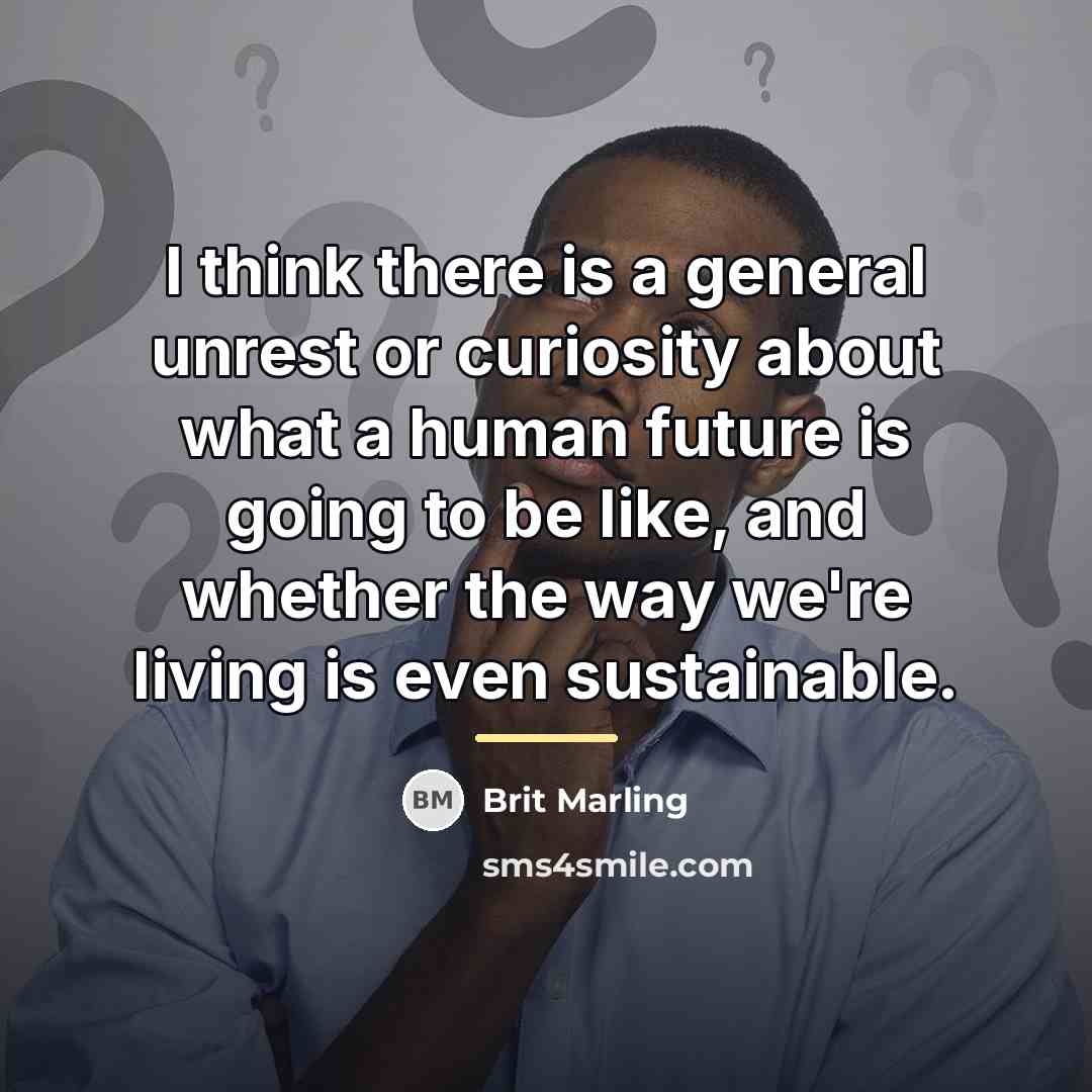 “I think there is a general unrest or curiosity about…” quote by Brit Marling