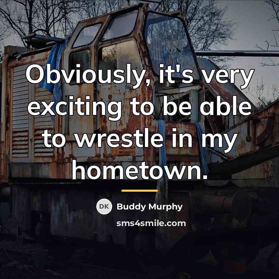 “Obviously, it's very exciting to be able to wrestle in…” quote by Buddy Murphy