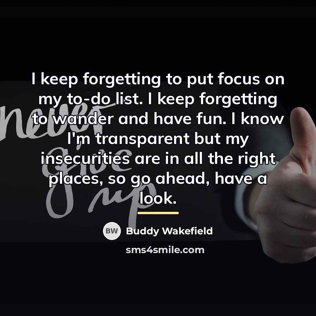 “I keep forgetting to put focus on my to-do list.…” quote by Buddy Wakefield