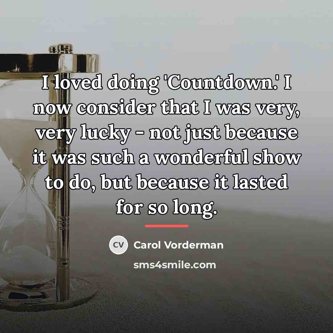 “I loved doing 'Countdown.' I now consider that I was…” quote by Carol Vorderman