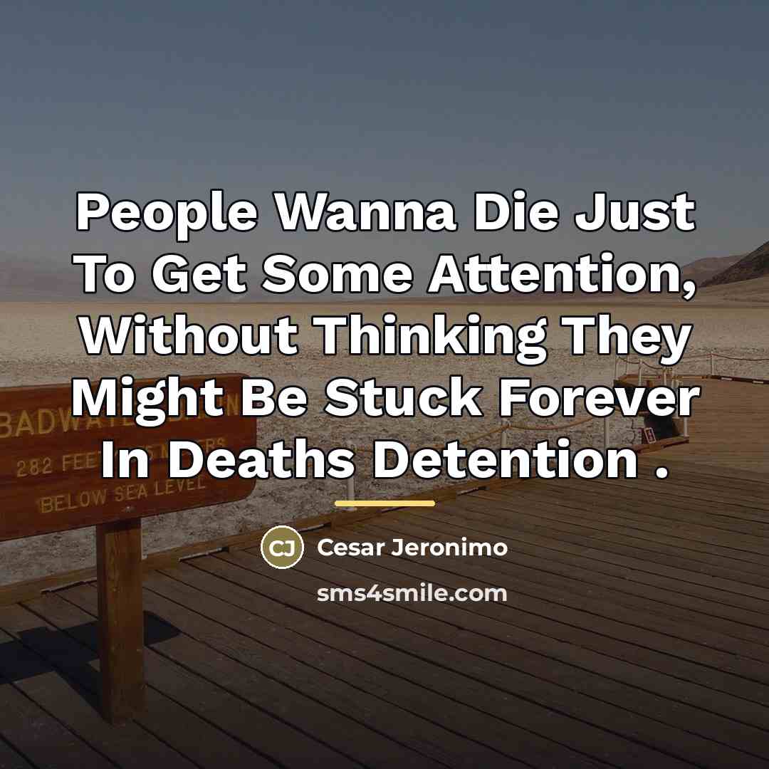 “People Wanna Die Just To Get Some Attention, Without Thinking…” quote by Cesar Jeronimo