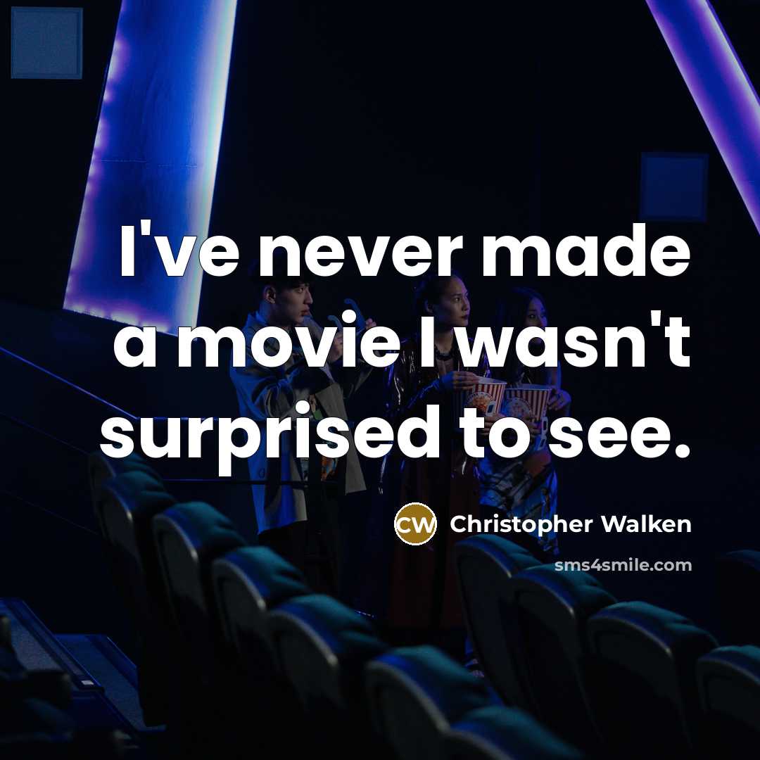 “I've never made a movie I wasn't surprised to see.…” quote by Christopher Walken