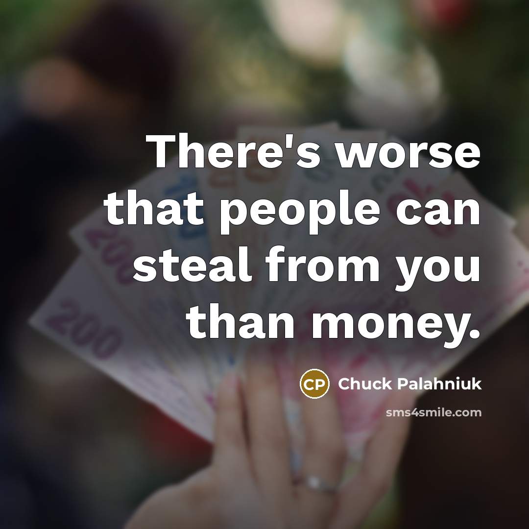 “There's worse that people can steal from you than money.…” quote by Chuck Palahniuk