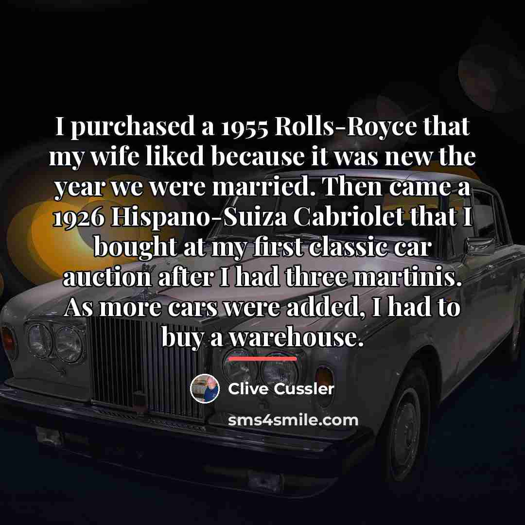 “I purchased a 1955 Rolls-Royce that my wife liked because…” quote by Clive Cussler
