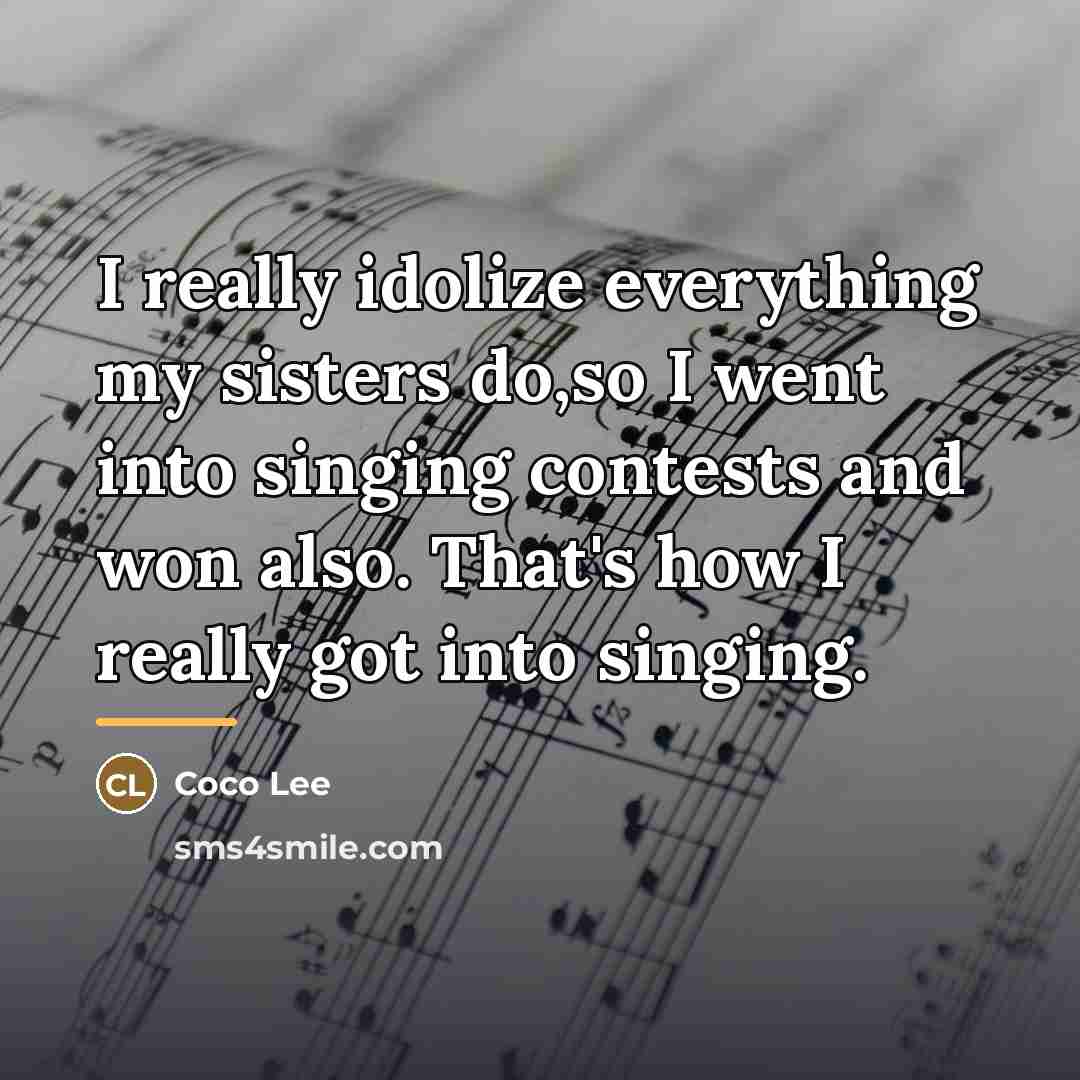 “I really idolize everything my sisters do,so I went into…” quote by Coco Lee