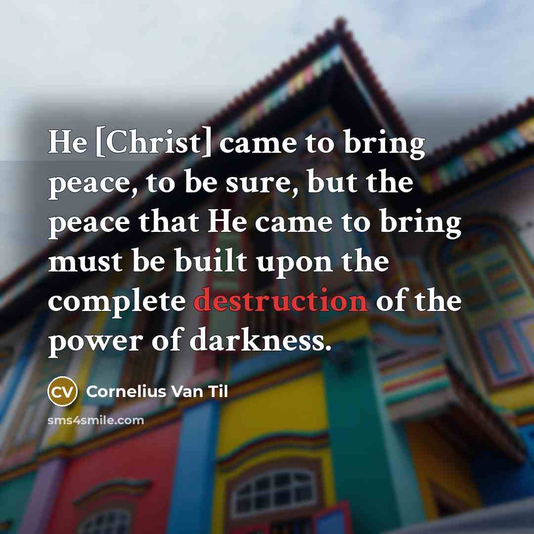 “He [Christ] came to bring peace, to be sure, but…” quote by Cornelius Van Til