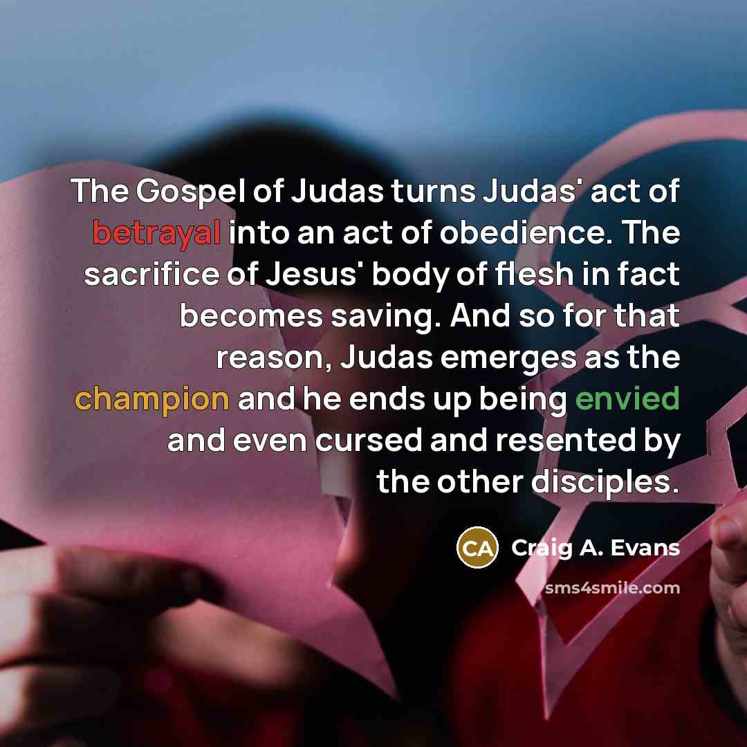 “The Gospel of Judas turns Judas' act of betrayal into…” quote by Craig A. Evans