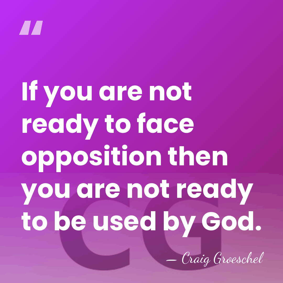 If you are not ready to face opposition then you are not&hellip; - Craig Groeschel