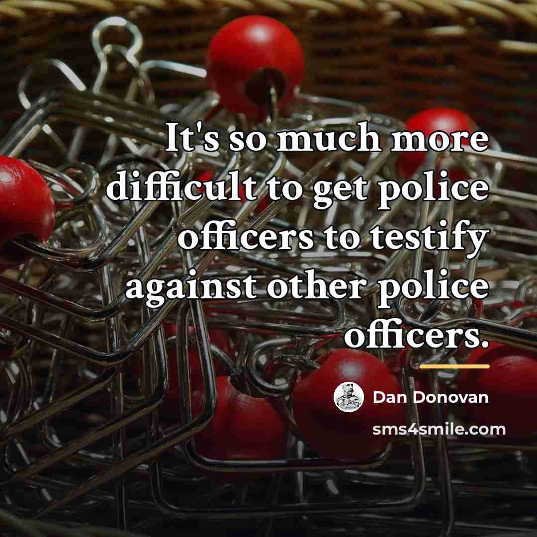 “It's so much more difficult to get police officers to…” quote by Dan Donovan