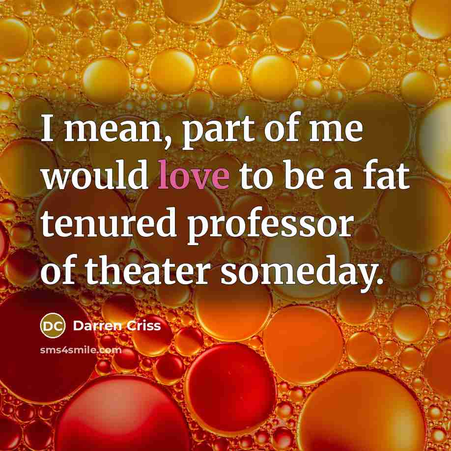 “I mean, part of me would love to be a…” quote by Darren Criss