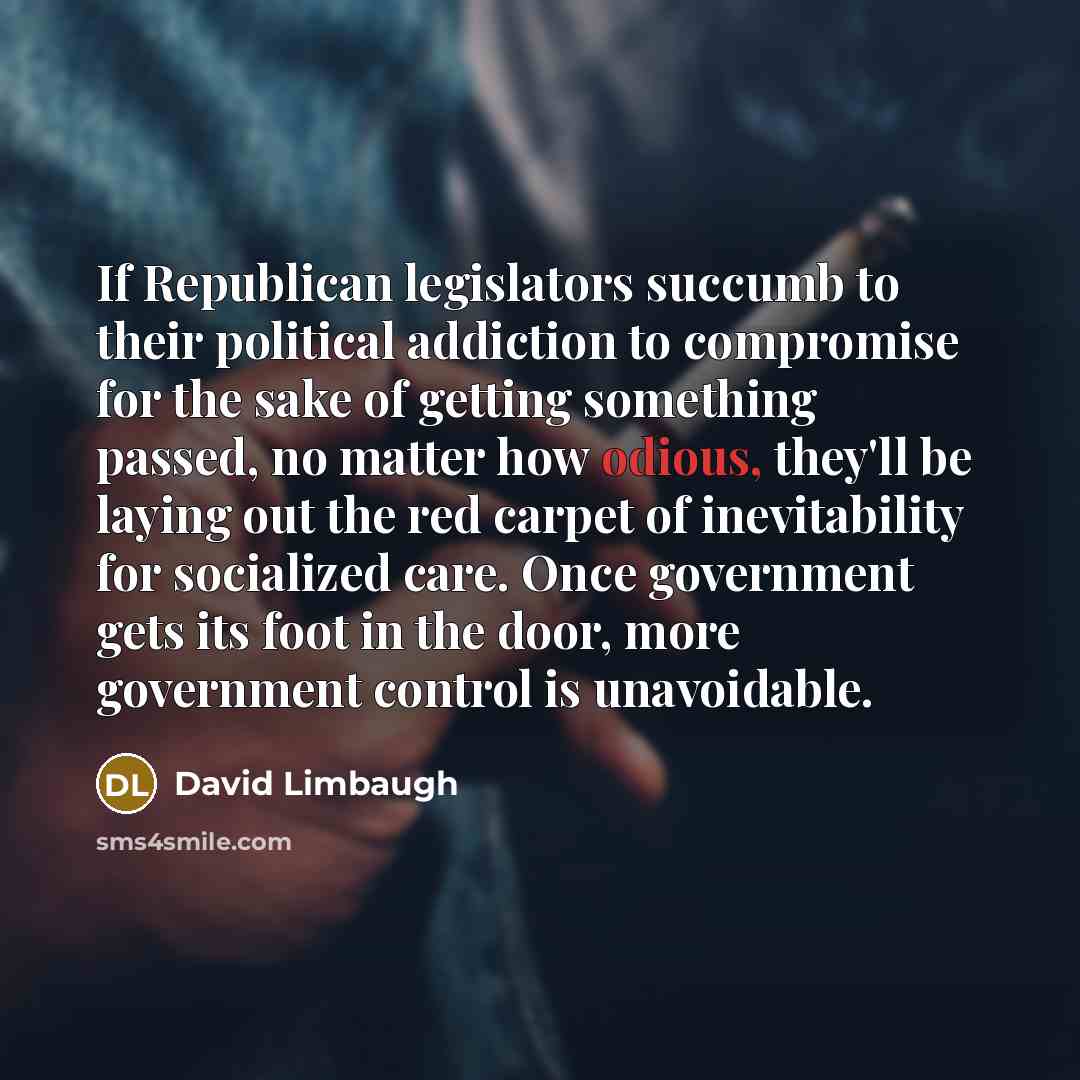 “If Republican legislators succumb to their political addiction to compromise…” quote by David Limbaugh