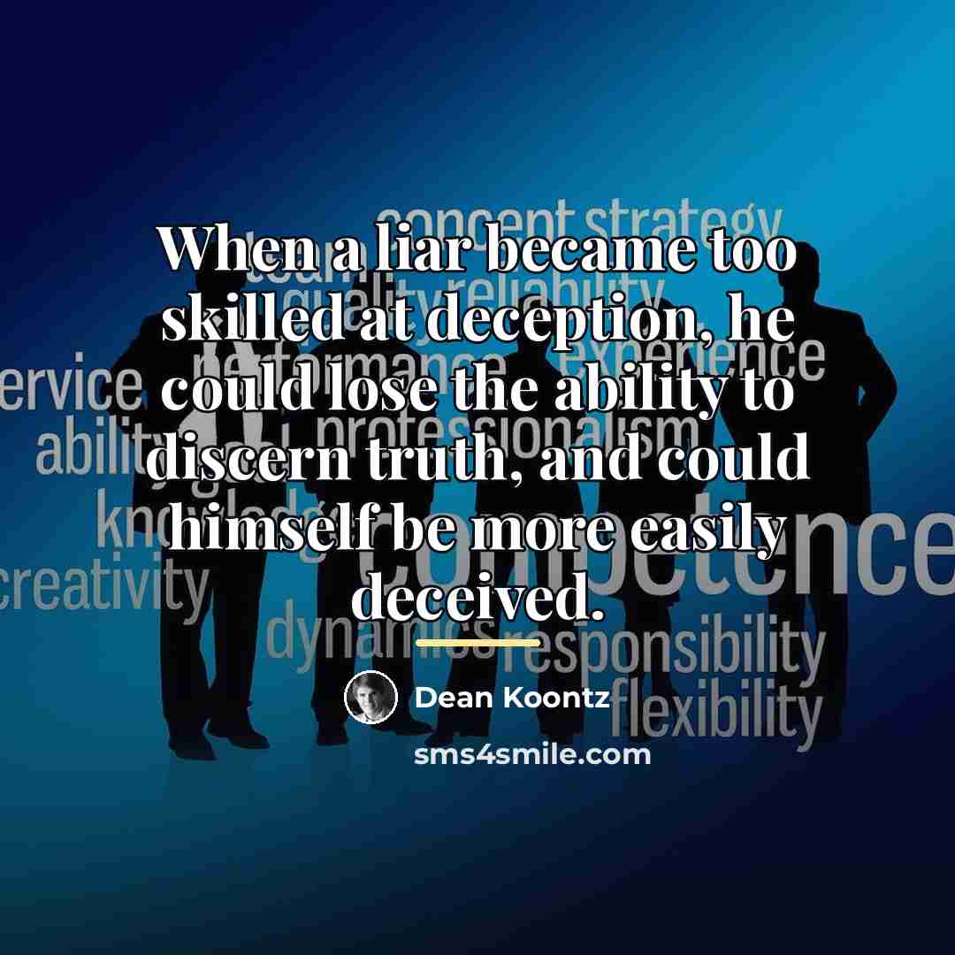 “When a liar became too skilled at deception, he could…” quote by Dean Koontz