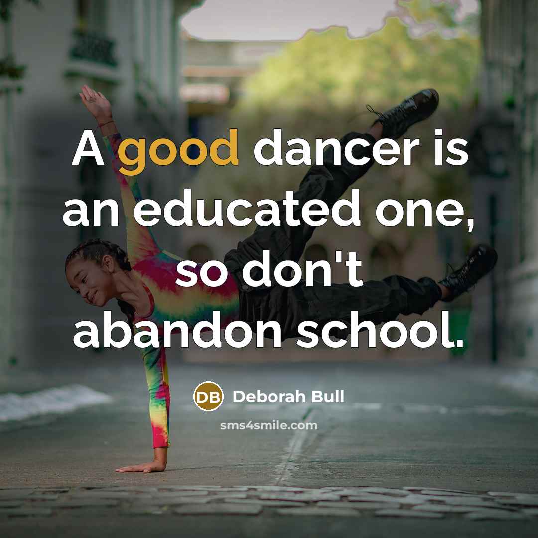 “A good dancer is an educated one, so don't abandon…” quote by Deborah Bull
