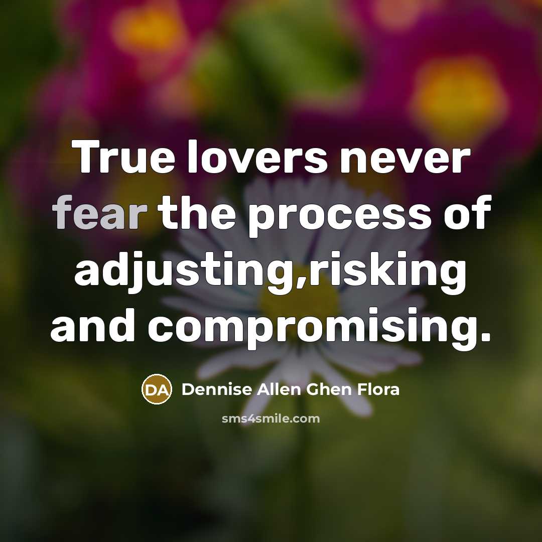 “True lovers never fear the process of adjusting,risking and compromising.…” quote by Dennise Allen Ghen Flora