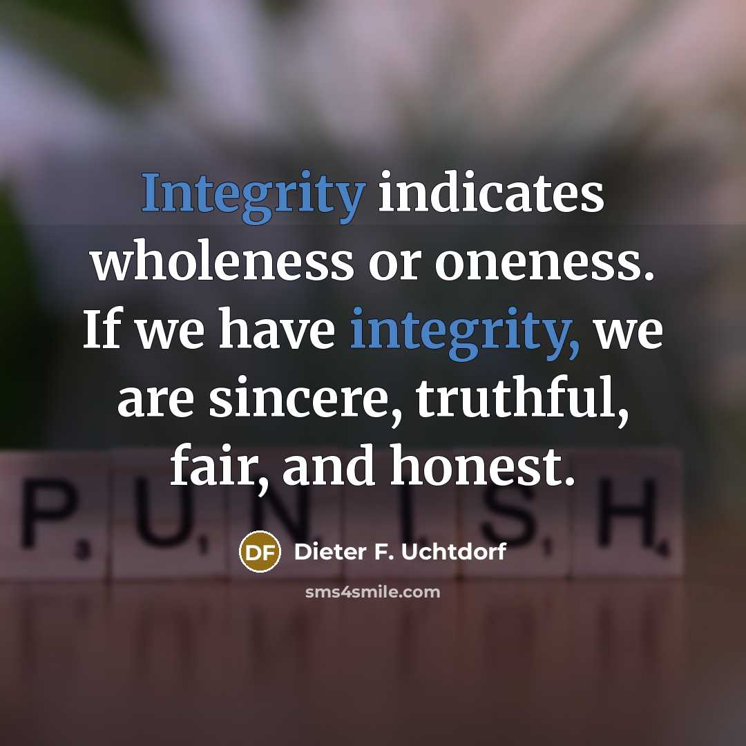 “Integrity indicates wholeness or oneness. If we have integrity, we…” quote by Dieter F. Uchtdorf